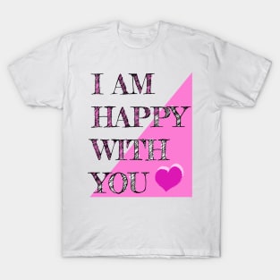 I Am Happy With You T-Shirt